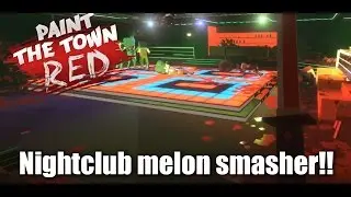 Paint the Town Red: Nightclub melon smasher!! (No Commentary)