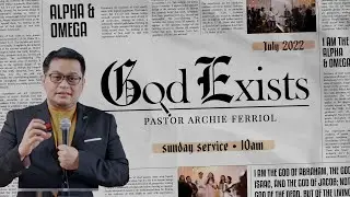 God Exists Part 1 (Pastor Archie Ferriol | Sunday Service | July 3