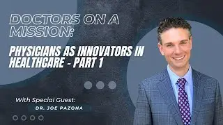 Doctors on a Mission: Physicians as Innovators in Healthcare - Part 1
