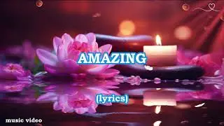 Amazing - Lyrics video music - Ballads Rock song