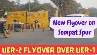 UER-2 Flyover Over UER-1 | Proposed Flyover Construction Started on Sonipat Spur 