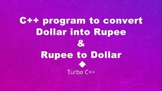 C++ Program for conversion of Dollar & Rupee