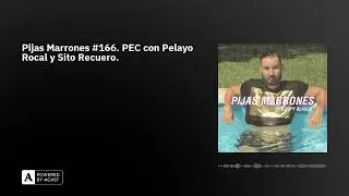Pijas Marrones #166. PEC con Pelayo Rocal y Sito Recuero.