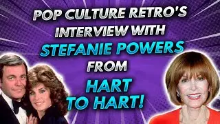 Pop Culture Retro interview with Stefanie Powers from Hart to Hart!