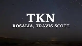 ROSALÍA, Travis Scott - TKN (Lyrics / Letra)