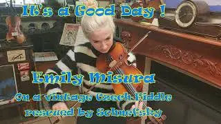 It's a Good Day played by Emily Misura on a vintage Czech fiddle rescued by Schnefsky