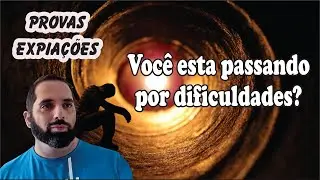 🔴VOCÊ ESTÁ PASSANDO POR DIFICULDADES? O QUE É PROVA E EXPIAÇÃO? ISSO É A CAUSA DO SEU PROBLEMA?