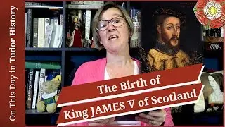 April 10 - The Birth of King James V of Scotland