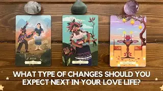 What Type of Changes Should You Expect Next in Your Love Life? ✨🔮 ➡️ 🙏✨ | Timeless Reading