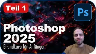 Photoshop 2025 for Beginners – Basic Tutorial for Beginners (German) – Part 1