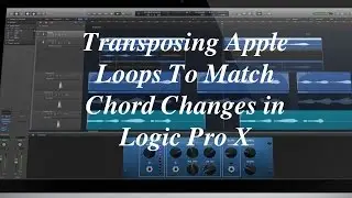 Transposing Apple Loops To Match Chord Changes in Logic Pro X