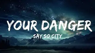 Say So City - Your Danger (Lyrics)  | Smith