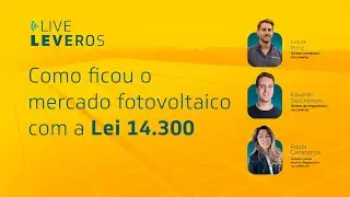 Live Leveros: Como ficou o mercado fotovoltaico com a Lei 14.300.