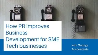 How PR improves Business Development for SME Tech businesses - Full Webinar