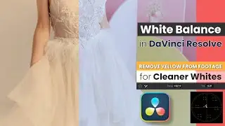 How to Use White Balance in DaVinci Resolve: Remove Yellow Tints for Cleaner, Natural Whites