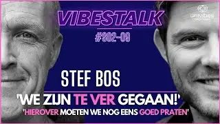 'WE ZIJN TE VER GEGAAN' | 'Hierover moeten we nog eens goed PRATEN' | STEF BOS | VIBESTALK S0209