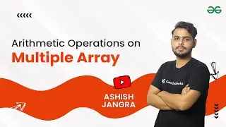 Arithmetic Operations on Multiple Arrays | Numpy Tutorial for Beginners | GeeksforGeeks Python