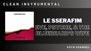 [Clean Instrumental] LE SSERAFIM - Eve, Psyche, & The Bluebeard’s wife