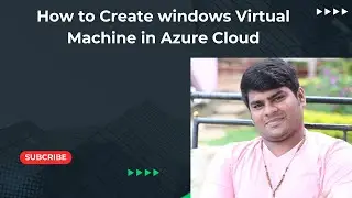 How to Create a Windows Virtual Machine in Azure Cloud: Step-by-Step Tutorial