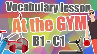 VOCABULARY LESSON: At The Gym