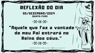 REFLEXÃO DO EVANGELHO - 05/12/2024