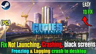 Fix Cities: Skylines Crashing or Not Launching