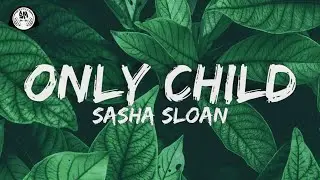Sasha Sloan - Only Child (Lyrics)