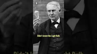 Thomas Edison Didn't Invent the Light Bulb 