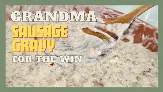 Grandma Easy Sausage Gravy For The Win.
