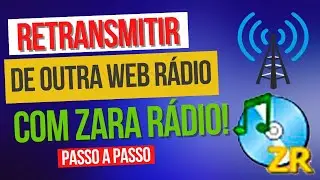COMO RETRANSMITIR A PROGRAMAÇÃO DE OUTRA WEB RÁDIO COM O ZARA RÁDIO - PASSO A PASSO