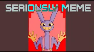 Seriously? meme || The amazing digital circus || Jax ( #flipaclip )