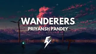 Priyansh Pandey - Wanderers (EVR Release) [COPYRIGHT FREE]