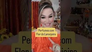 Perfumes para quem ama Flor de Laranjeira!