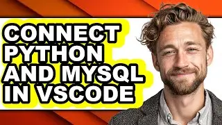 How to Connect Python and Mysql in Vscode - Easy Guide