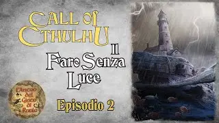 IL RICHIAMO DI CTHULHU 🐙 | IL FARO SENZA LUCE [GDR ITA] - Episodio 2