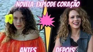 antes e depois novela explode coração