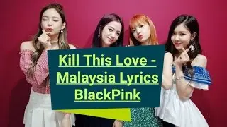 Malaysia Lyrics - Kill This Love - Malaysia Lyrics - BlackPink Malaysia Lyrics