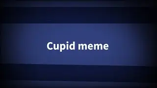 Cupid • Animation meme || Part 1