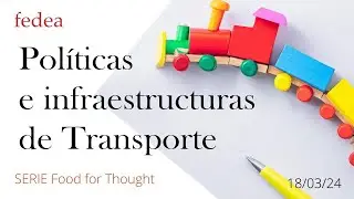 Políticas e infraestructuras de transporte. Serie Food for Thought