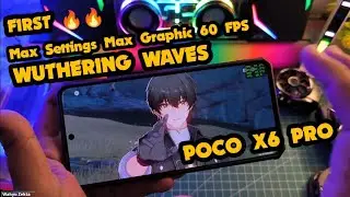 PERTAMA 🔥🔥 WUTHERING WAVES TEST POCO X6 PRO RATA KANAN MAX SETTINGS 60 FPS