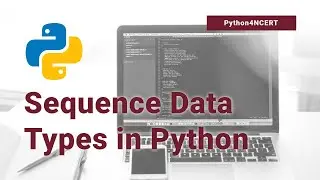 Lecture 5-Sequence in Python (Data Types Part 2) | NCERT