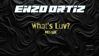 Enzo Ortiz - What's Luv? ( Remix) (Fat Joe ft. Ashanti)