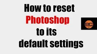 How to reset Photoshop to its default settings