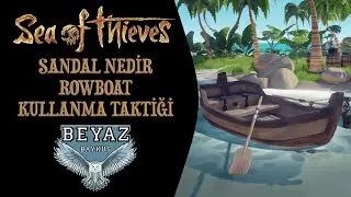 SANDAL NEDİR - SANDAL KULLANMA TAKTİĞİ - ROWBOAT | Sea of Thieves Rehber