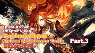Quest Archon: Chapter 5 Bag.1 | Kembang Megah Dalam Perjalanan Terik Sang Surya Part.3
