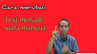 Cara mengubah teks tulisan ke suara manusia