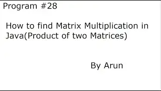 Program #28  How to find Matrix Multiplication in Java