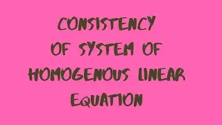 Consistency of System of Homogenous linear Equation