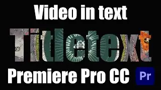 How to put a Video Inside Text in Premiere Pro CC