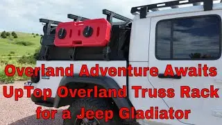 UpTop Overland Truss Bed Rack on my Jeep Gladiator first tthoughts